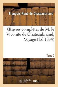 Cover image for Oeuvres Completes de M. Le Vicomte de Chateaubriand, Tome 2 Voyage