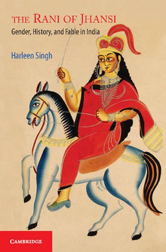 Cover image for The Rani of Jhansi: Gender, History, and Fable in India