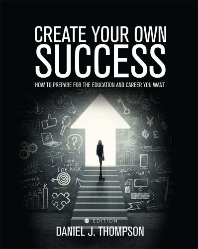 Cover image for Create Your Own Success: How to Prepare for the Education and Career You Want