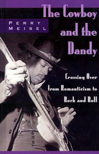 Cover image for The Cowboy and the Dandy: Crossing Over from Romanticism to Rock and Roll