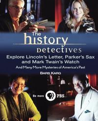 Cover image for The History Detectives Explore Lincoln's Letter, Parker's Sax, and Mark Twain's Watch: And Many More Mysteries of America's Past