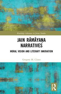 Cover image for Jain Ramayana Narratives: Moral Vision and Literary Innovation