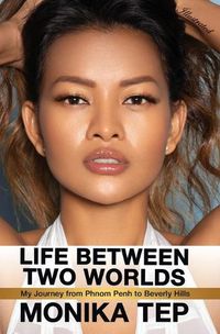 Cover image for Life Between Two Worlds: My Journey from Phnom Penh to Beverly Hills (Illustrated)