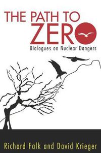 Cover image for The Path to Zero: Dialogues on Nuclear Dangers