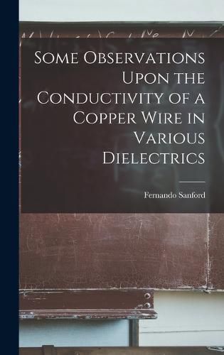 Cover image for Some Observations Upon the Conductivity of a Copper Wire in Various Dielectrics