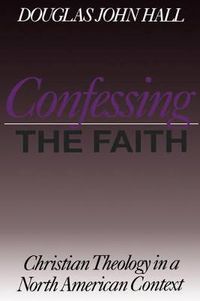 Cover image for Confessing the Faith: Christian Theology in a North American Context