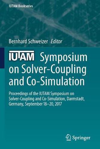 Cover image for IUTAM Symposium on Solver-Coupling and Co-Simulation: Proceedings of the IUTAM Symposium on Solver-Coupling and Co-Simulation, Darmstadt, Germany, September 18-20, 2017