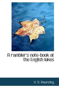 Cover image for A Rambler's Note-book at the English Lakes