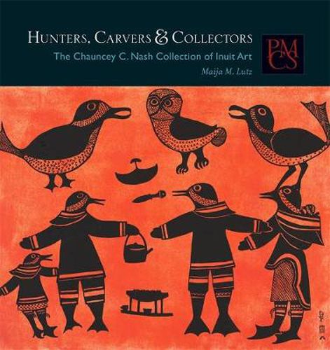 Cover image for Hunters, Carvers, and Collectors: The Chauncey C. Nash Collection of Inuit Art