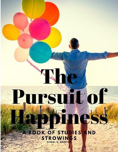 Cover image for The Pursuit of Happiness - A Book of Studies and Strowings