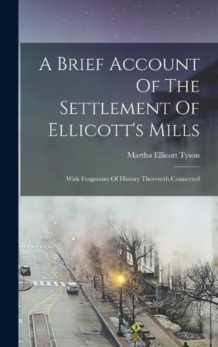 Cover image for A Brief Account Of The Settlement Of Ellicott's Mills
