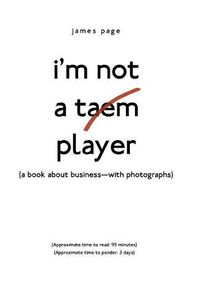 Cover image for I'M Not a Taem Player: (A Book About Business-With Photographs)