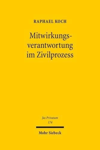 Cover image for Mitwirkungsverantwortung im Zivilprozess: Ein Beitrag zum Verhaltnis von Parteiherrschaft und Richtermacht, zur Wechselwirkung von materiellem Recht und Prozessrecht sowie zur Risikoverteilung und Effizienz im Zivilprozess