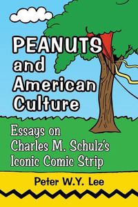 Cover image for Peanuts and American Culture: Essays on Charles M. Schulz's Iconic Comic Strip