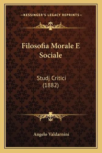 Cover image for Filosofia Morale E Sociale: Studj Critici (1882)