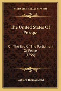 Cover image for The United States of Europe: On the Eve of the Parliament of Peace (1899)