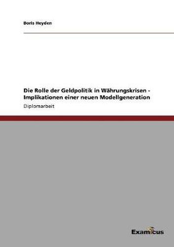 Cover image for Die Rolle der Geldpolitik in Wahrungskrisen - Implikationen einer neuen Modellgeneration