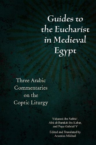 Cover image for Guides to the Eucharist in Medieval Egypt: Three Arabic Commentaries on the Coptic Liturgy
