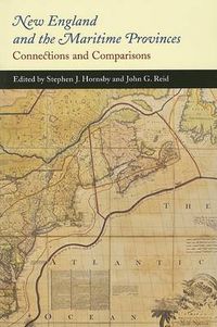 Cover image for New England and the Maritime Provinces: Connections and Comparisons