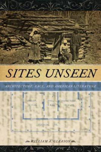 Sites Unseen: Architecture, Race, and American Literature