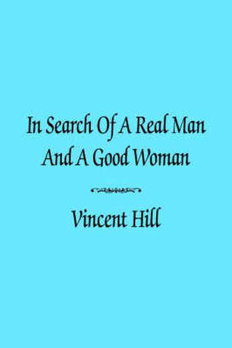 Cover image for In Search of A Real Man and A Good Woman
