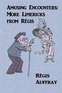 Cover image for Amusing Encounters: More Limericks from Regis