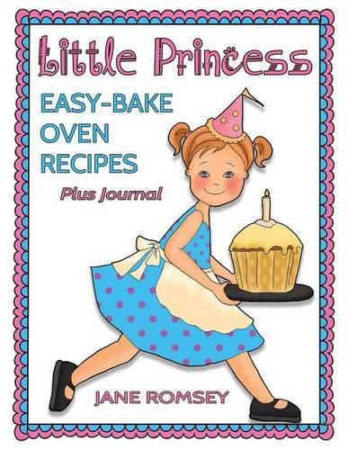 Cover image for Little Princess Easy Bake Oven Recipes Plus Journal: 64 Easy Bake Oven Recipes with Journal Pages