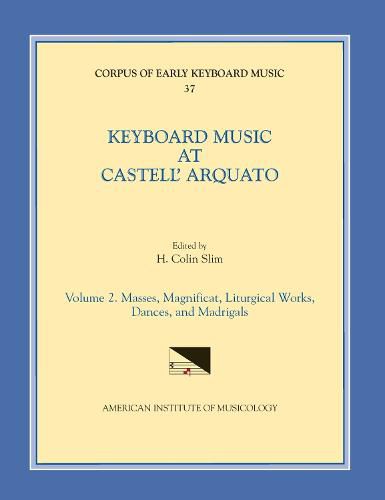 Cover image for Cekm 37 Keyboard Music at Castell' Arquato (Middle 16th C.), Edited by H. Colin Slim. Vol. II Masses, Magnificat, Liturgical Works, Dances, and Madrigals, Volume 37