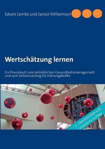 Cover image for Wertschatzung lernen: Ein Praxisbuch zum betrieblichen Gesundheitsmanagement und zum Selbstcoaching fur Fuhrungskrafte