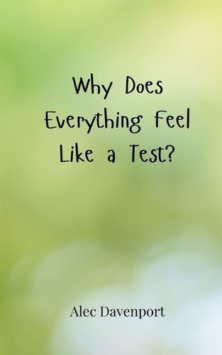 Cover image for Why Does Everything Feel Like a Test?