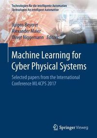 Cover image for Machine Learning for Cyber Physical Systems: Selected papers from the International Conference ML4CPS 2017