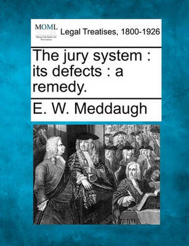 Cover image for The Jury System: Its Defects: A Remedy.