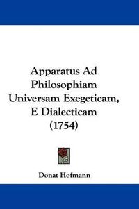 Cover image for Apparatus Ad Philosophiam Universam Exegeticam, E Dialecticam (1754)