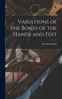 Cover image for Variations of the Bones of the Hands and Feet