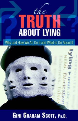 Cover image for The Truth about Lying: Why and How We All Do It and What to Do about It