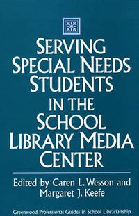 Cover image for Serving Special Needs Students in the School Library Media Center