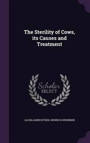 Cover image for The Sterility of Cows, Its Causes and Treatment
