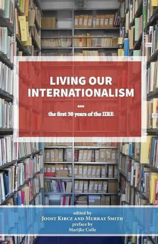 Living Our Internationalism The First Thirty Years of the International Institute for Research & Education