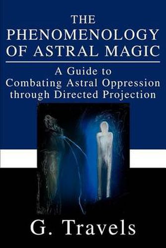 Cover image for The Phenomenology of Astral Magic: A Guide to Combating Astral Oppression Through Directed Projection