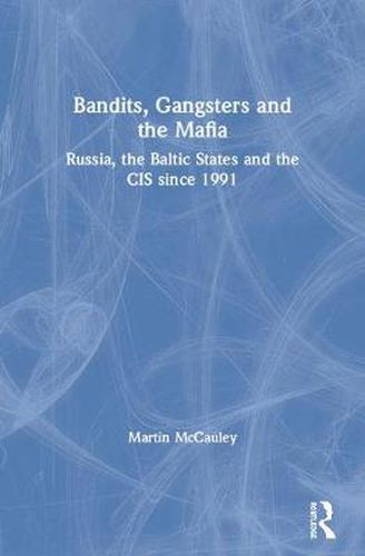 Cover image for Bandits, Gangsters and the Mafia: Russia, the Baltic States and the CIS since 1991