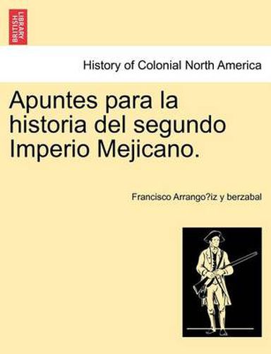 Apuntes Para La Historia del Segundo Imperio Mejicano.