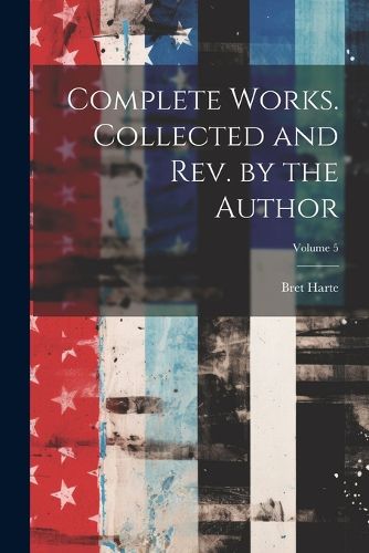 Cover image for Complete Works. Collected and rev. by the Author; Volume 5