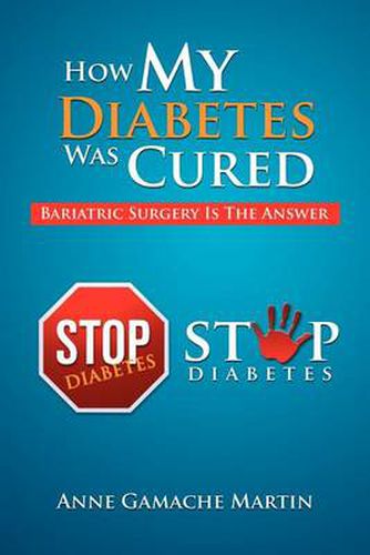 Cover image for How My Diabetes Was Cured: Bariatric Surgery Is The Answer