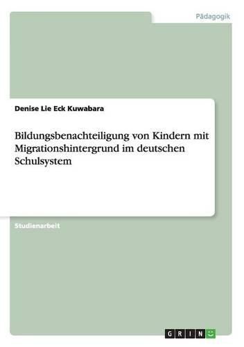 Cover image for Bildungsbenachteiligung Von Kindern Mit Migrationshintergrund Im Deutschen Schulsystem