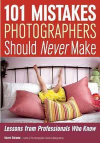 Cover image for 101 Mistakes Photographers Should Never Make: Lessons from Professionals Who Know