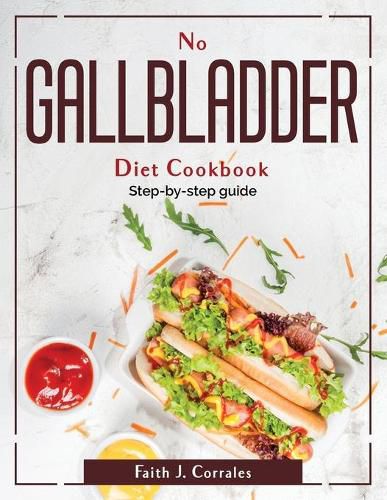 Cover image for No Gallbladder Diet Cookbook: Step-by-step guide
