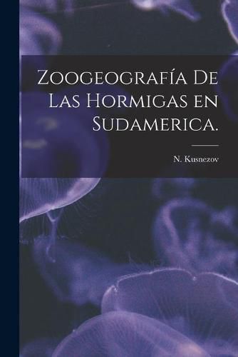 Cover image for Zoogeografia De Las Hormigas En Sudamerica.
