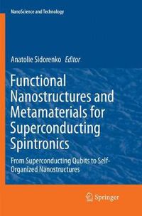 Cover image for Functional Nanostructures and Metamaterials for Superconducting Spintronics: From Superconducting Qubits to Self-Organized Nanostructures