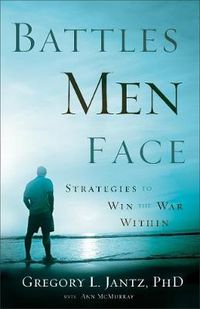 Cover image for Battles Men Face - Strategies to Win the War Within