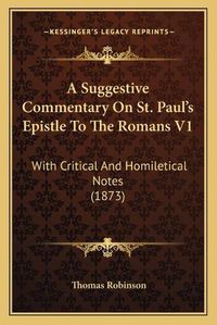 Cover image for A Suggestive Commentary on St. Paul's Epistle to the Romans V1: With Critical and Homiletical Notes (1873)